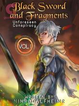 Novel Black Sword and Fragments [Vol. 1: Unforeseen Conspiracy] by NimrodAlfheimr