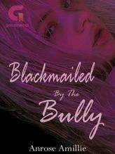 Novel Blackmailed by the Bully by Anrose Amillie