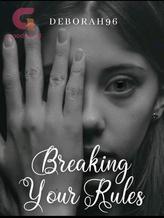 Novel Breaking Your Rules by Deborah96