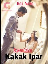 Novel Bukan Calon Kakak Ipar by Bai_Nara