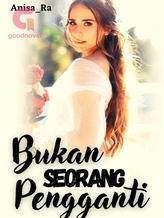 Novel Bukan Seorang Pengganti by Anisa_Ra