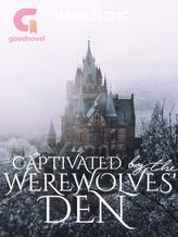 Novel Captivated by the Werewolves’ Den by MarieJestically