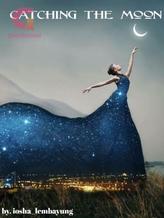 Catching the moon (mengejar cinta Bulan)