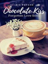 Novel Chocolate Kiss Vol. 1: Forgotten Love Song by Iris_Psyche