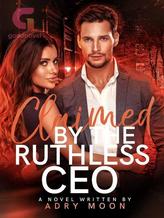 Novel Claimed By The Ruthless CEO by Adry Moon