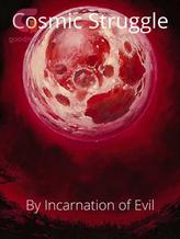 Novel Cosmic Struggle by Incarnation of Evil