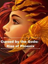 Novel Cursed by the Gods: Rise of Phoenix by Margaret_Sophia