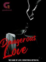 Novel DANGEROUS LOVE (A Game to Betray Her) by LostInWords