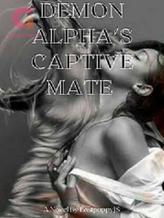 Novel DEMON ALPHA’S CAPTIVE MATE by LostpuppyJS