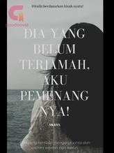 Novel DIA YANG BELUM TERJAMAH, AKU PEMENANGNYA! by Makarimx