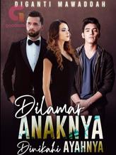 Novel DILAMAR ANAKNYA DINIKAHI AYAHNYA by Diganti Mawaddah