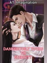 Novel Dangerously Yours Till Eternity by AT_Imagination