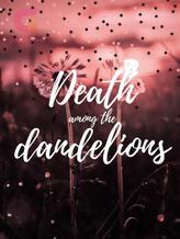 Novel Death Among the Dandelions by Sorrynotsorry29