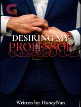 Novel Desiring My Professor by HoneyNan