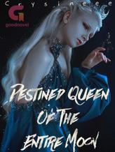 Novel Destined Queen Of The Entire Moon by Crysineee