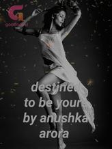 Novel Destined to be yours by Anushka arora