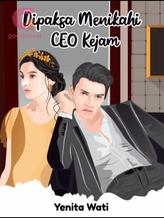 Novel Dipaksa Menikahi CEO Kejam by Yenita Wati