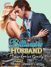 Novel Domineering Billionaire Husband: Please Love Me Gently by AnnaShannel_Lin