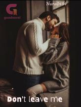 Novel Don’t Leave Me by nura0484 Novel Don’t Leave Me by nura0484