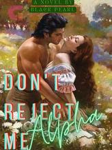 Novel Don’t Reject Me, Alpha by Black Pearl