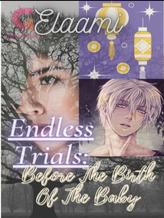 Novel Endless Trials: Before The Birth Of The Baby by Elaami