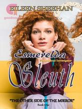 Novel Esmerelda Sleuth: The Other Side of the Mirror (Book 1) by Eileen Sheehan, Ailene Frances, E.F. Sheehan