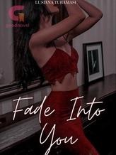 Novel FADE INTO YOU by TheAngel_InRED