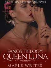 Novel Fangs: Queen Luna by MapleWrites