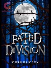 Novel Fated Division by OurMusicBox