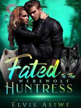 Novel Fated To The Werewolf Huntress by Elvis Asiwe