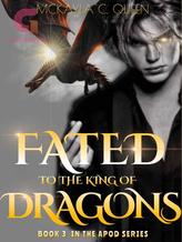 Fated to the King of Dragons (book 3 of the APOD SERIES)