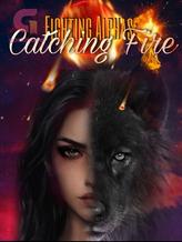 Novel Fighting Alphas: Catching Fire by NovelsByKendra