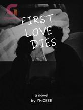 Novel First Love Dies by YNCEEE