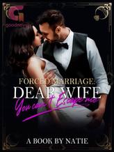 Novel Forced marriage: Dear wife, you can’t escape me by Natie