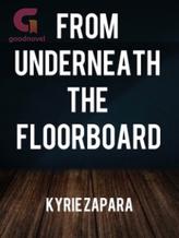 Novel From Underneath the Floorboard by Kyrie Zapara