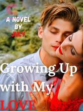 Novel GROWING UP WITH MY LOVE by July