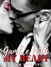 Novel Gamble With My Heart by Tatum_Whispers