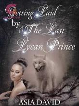 Novel Getting Laid by the Last Lycan Prince by Asia David