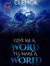 Novel Give me a word I’ll make a world by ClemCa