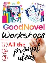 Novel Goodnovel Workshop: All The Prompt Ideas by GoodNovel Academy