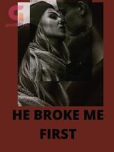 Novel HE BROKE ME FIRST by DMARTIN33