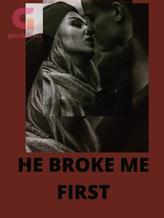 Novel HE BROKE ME FIRST by DMARTIN33