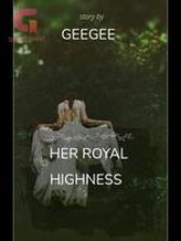 Novel HER ROYAL HIGHNESS by GEEGEE