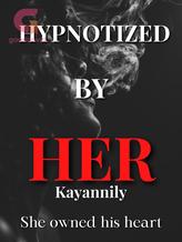 Novel HYPNOTIZED BY HER by Kayannily