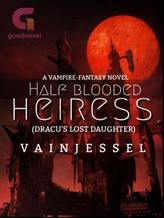 Novel Half Blooded Heiress (Dracu’s Lost Daughter) by Miss Vainj