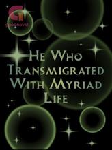 Novel He Who Transmigrated With Myriad Life by jetthayanokoji