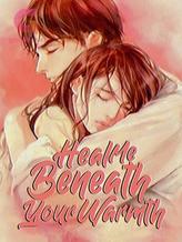 Novel Heal Me Beneath Your Warmth by GrandDandelion