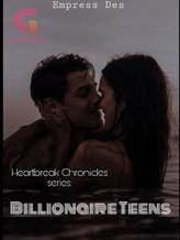 Novel Heartbreak Chronicles series: Billionaire Teens by Empress Des