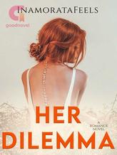 Novel Her Dilemma by InamorataFeels