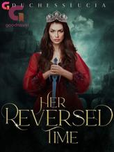 Novel Her Reversed Time by DuchessLucia